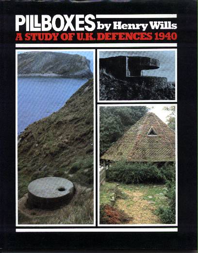 Pillboxes: A Study Of Uk Defences 1940